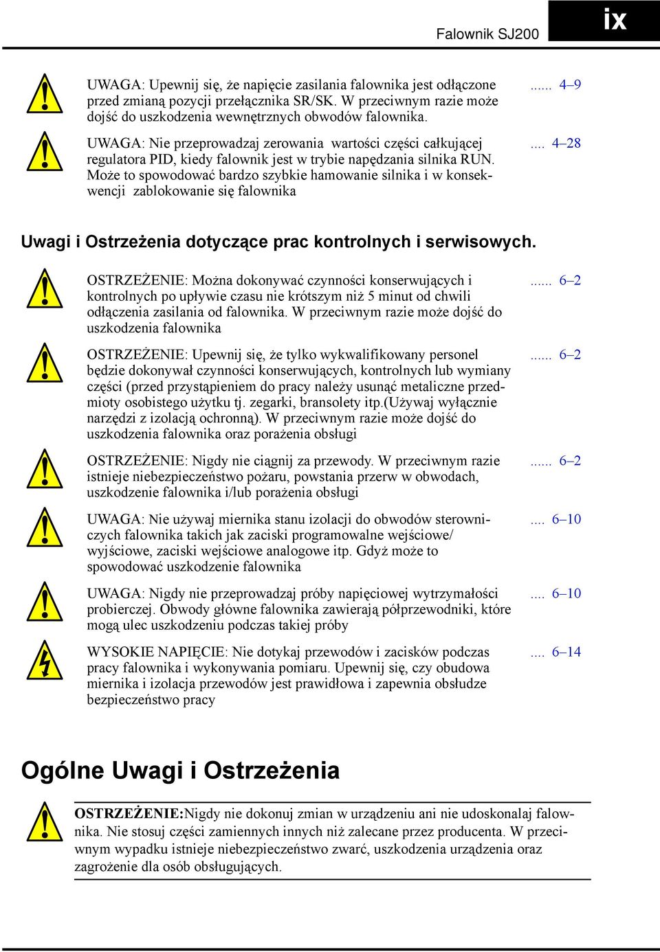 UWAGA: Nie przeprowadzaj zerowania wartości części całkującej regulatora PID, kiedy falownik jest w trybie napędzania silnika RUN.