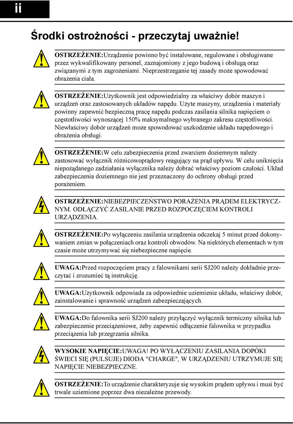 Nieprzestrzeganie tej zasady może spowodować obrażenia ciała. OSTRZEŻENIE:Użytkownik jest odpowiedzialny za właściwy dobór maszyn i urządzeń oraz zastosowanych układów napędu.