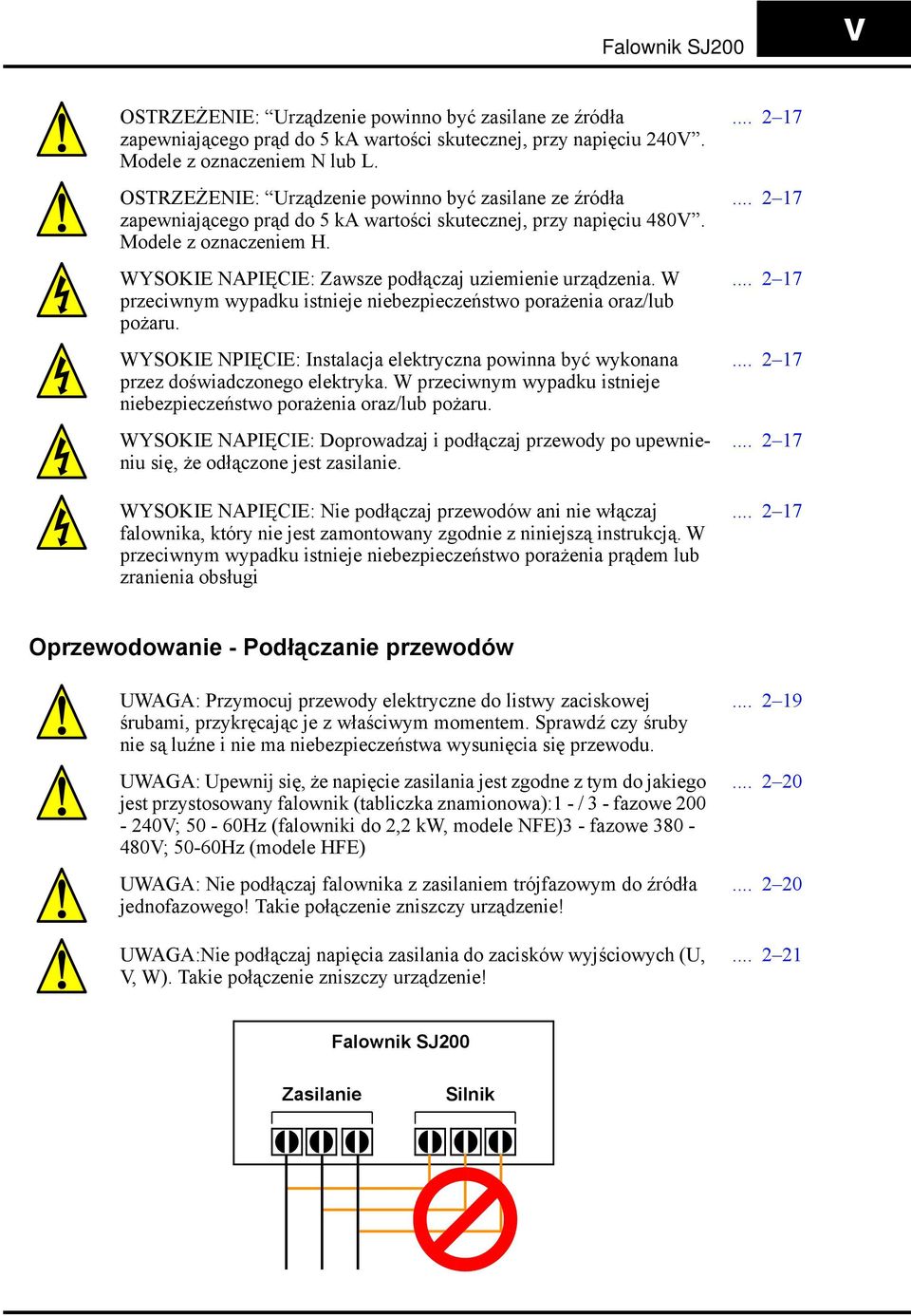 WYSOKIE NAPIĘCIE: Zawsze podłączaj uziemienie urządzenia. W przeciwnym wypadku istnieje niebezpieczeństwo porażenia oraz/lub pożaru.