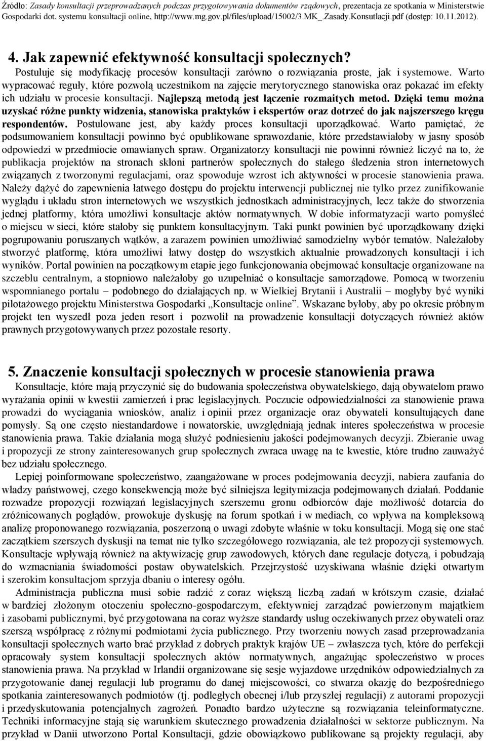 Postuluje się modyfikację procesów konsultacji zarówno o rozwiązania proste, jak i systemowe.