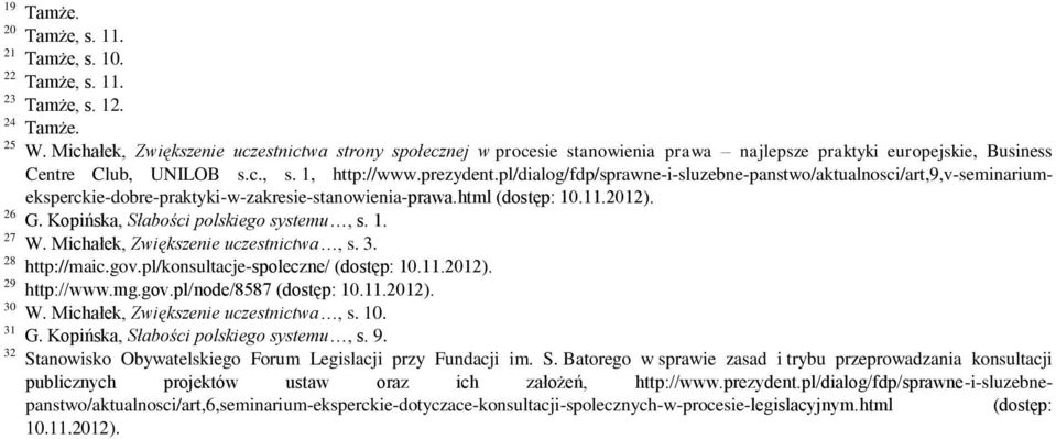 pl/dialog/fdp/sprawne-i-sluzebne-panstwo/aktualnosci/art,9,v-seminariumeksperckie-dobre-praktyki-w-zakresie-stanowienia-prawa.html (dostęp: 10.11.2012). 26 G. Kopińska, Słabości polskiego systemu, s.