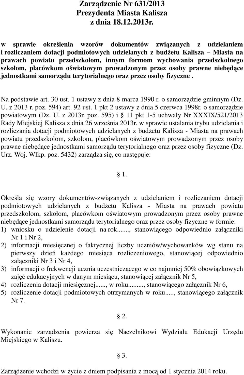 przedszkolnego szkołom, placówkom oświatowym prowadzonym przez osoby prawne niebędące jednostkami samorządu terytorialnego oraz przez osoby fizyczne. Na podstawie art. 30 ust.