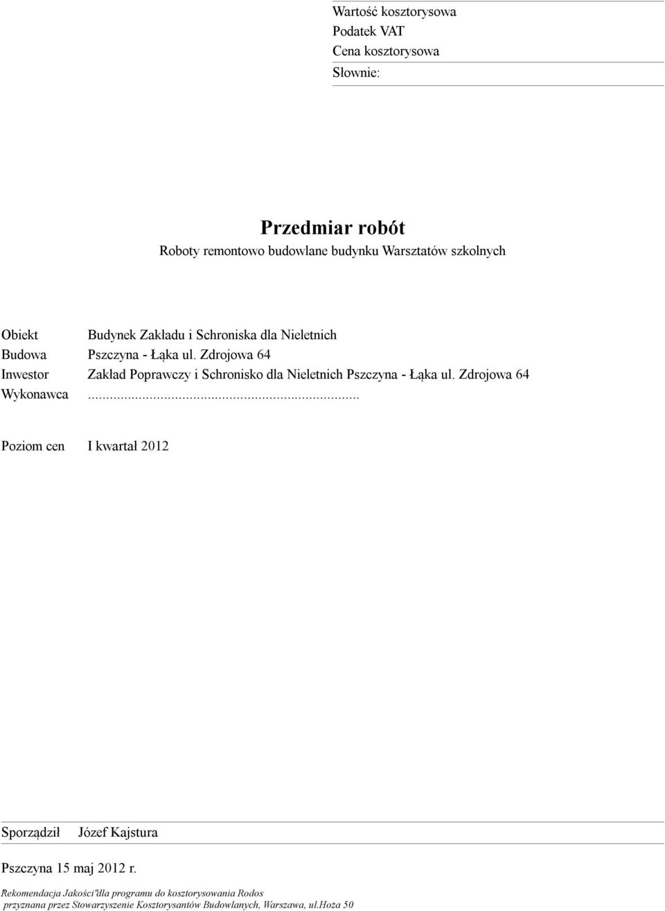 Zdrojowa 64 Inwestor Zakład Poprawczy i Schronisko dla Nieletnich Pszczyna - Łąka ul. Zdrojowa 64 Wykonawca.