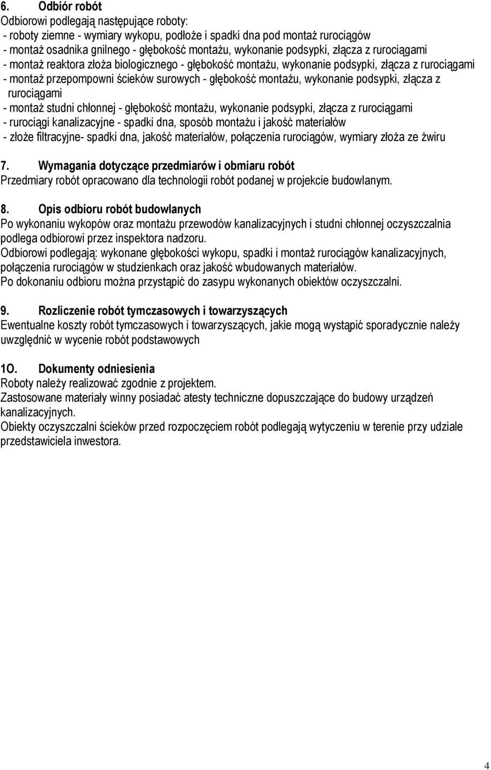 wykonanie podsypki, złącza z rurociągami - montaŝ studni chłonnej - głębokość montaŝu, wykonanie podsypki, złącza z rurociągami - rurociągi kanalizacyjne - spadki dna, sposób montaŝu i jakość