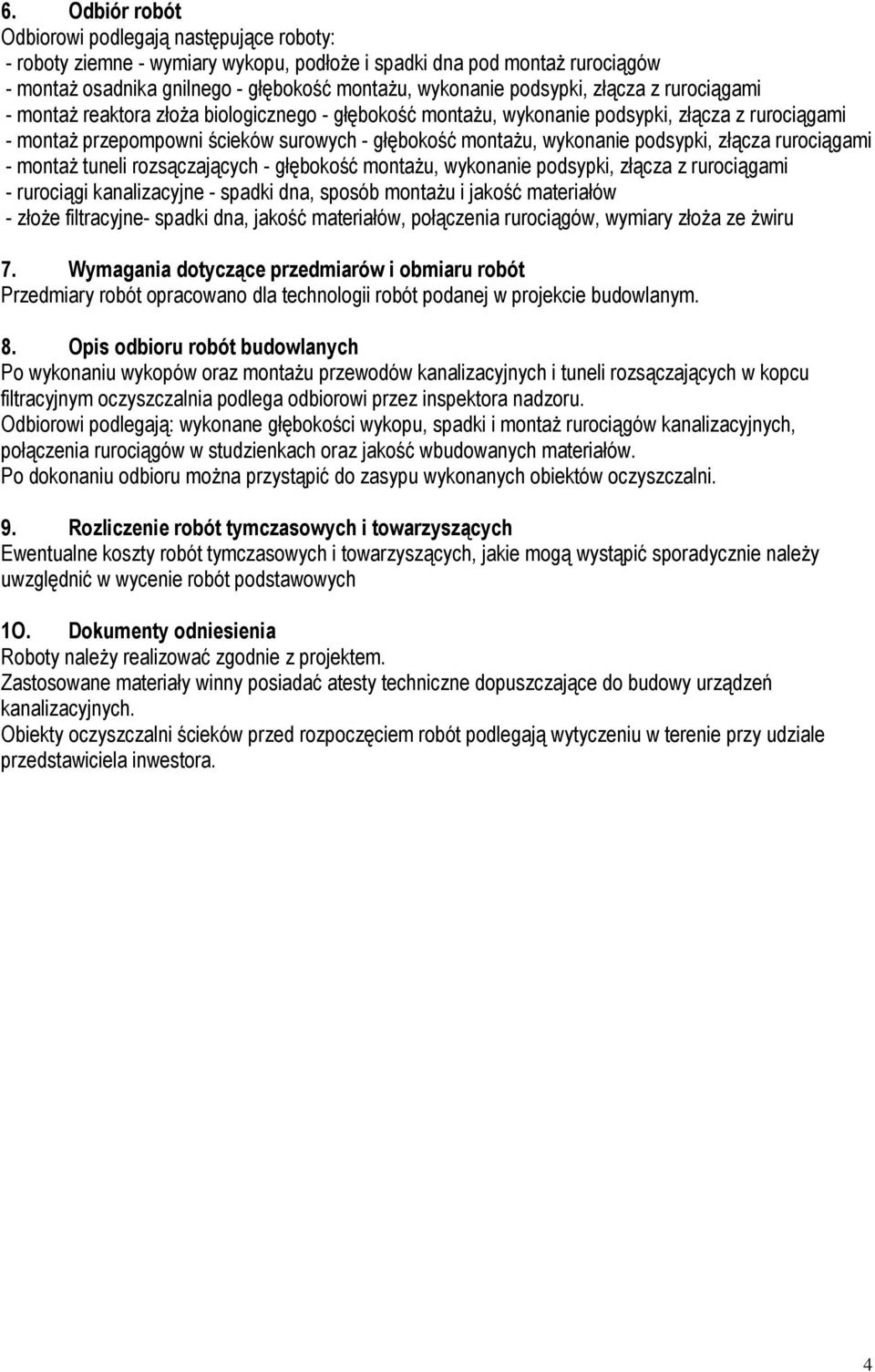 wykonanie podsypki, złącza rurociągami - montaŝ tuneli rozsączających - głębokość montaŝu, wykonanie podsypki, złącza z rurociągami - rurociągi kanalizacyjne - spadki dna, sposób montaŝu i jakość