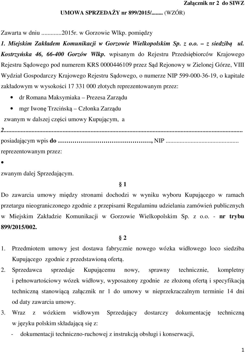 wpisanym do Rejestru Przedsiębiorców Krajowego Rejestru Sądowego pod numerem KRS 0000446109 przez Sąd Rejonowy w Zielonej Górze, VIII Wydział Gospodarczy Krajowego Rejestru Sądowego, o numerze NIP