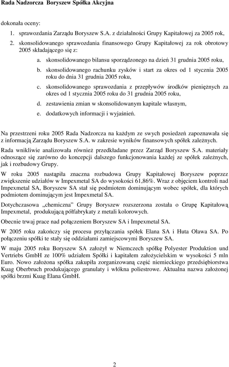 skonsolidowanego rachunku zysków i start za okres od 1 stycznia 2005 roku do dnia 31 grudnia 2005 roku, c.