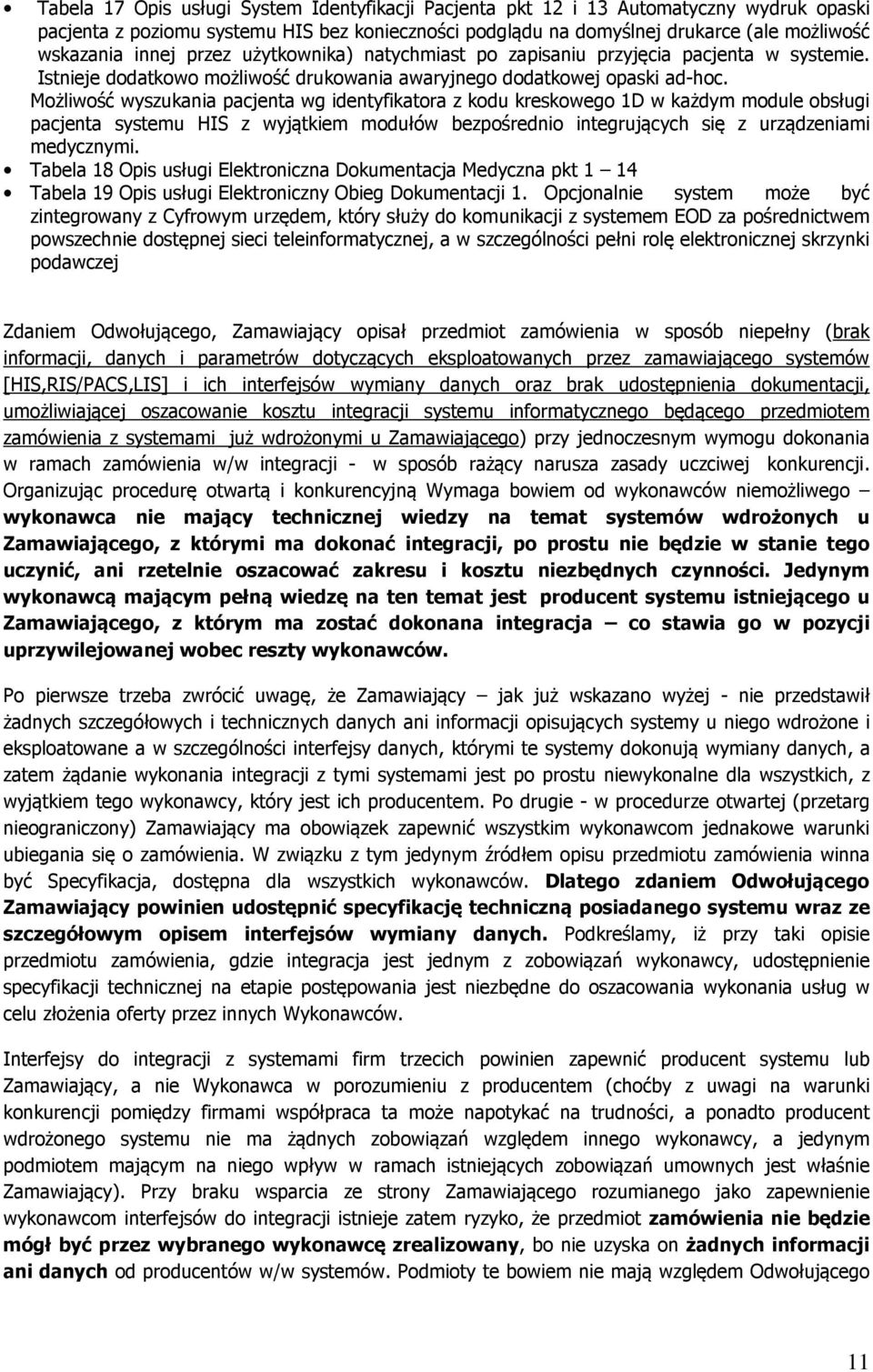 Możliwość wyszukania pacjenta wg identyfikatora z kodu kreskowego 1D w każdym module obsługi pacjenta systemu HIS z wyjątkiem modułów bezpośrednio integrujących się z urządzeniami medycznymi.