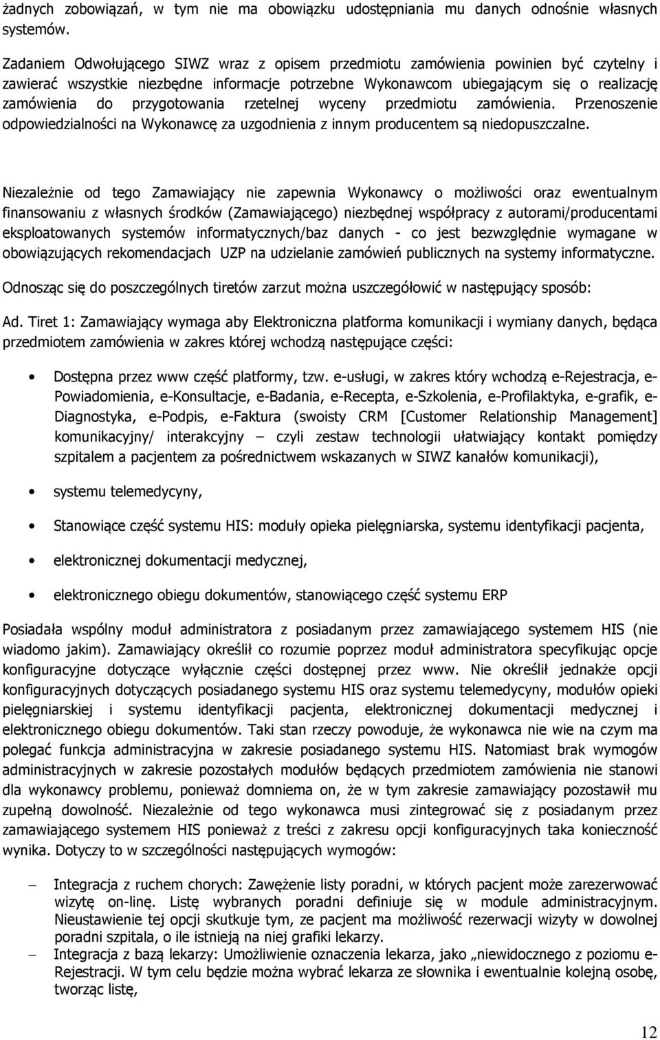 przygotowania rzetelnej wyceny przedmiotu zamówienia. Przenoszenie odpowiedzialności na Wykonawcę za uzgodnienia z innym producentem są niedopuszczalne.