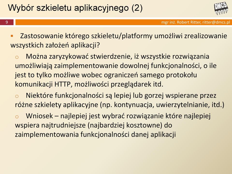 kmunikacji HTTP, mżliwści przeglądarek itd. Niektóre funkcjnalnści są lepiej lub grzej wspierane przez różne szkielety aplikacyjne (np.