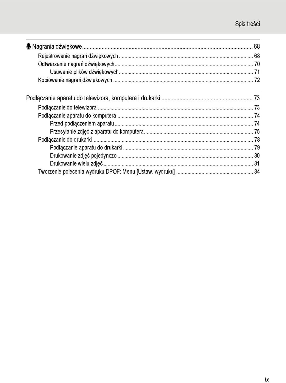 .. 73 Podłączanie aparatu do komputera... 74 Przed podłączeniem aparatu... 74 Przesyłanie zdjęć z aparatu do komputera... 75 Podłączanie do drukarki.