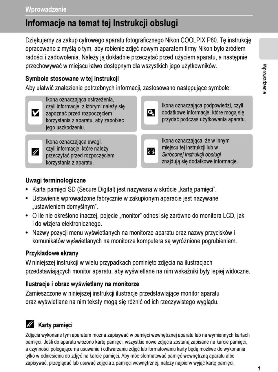 Należy ją dokładnie przeczytać przed użyciem aparatu, a następnie przechowywać w miejscu łatwo dostępnym dla wszystkich jego użytkowników.