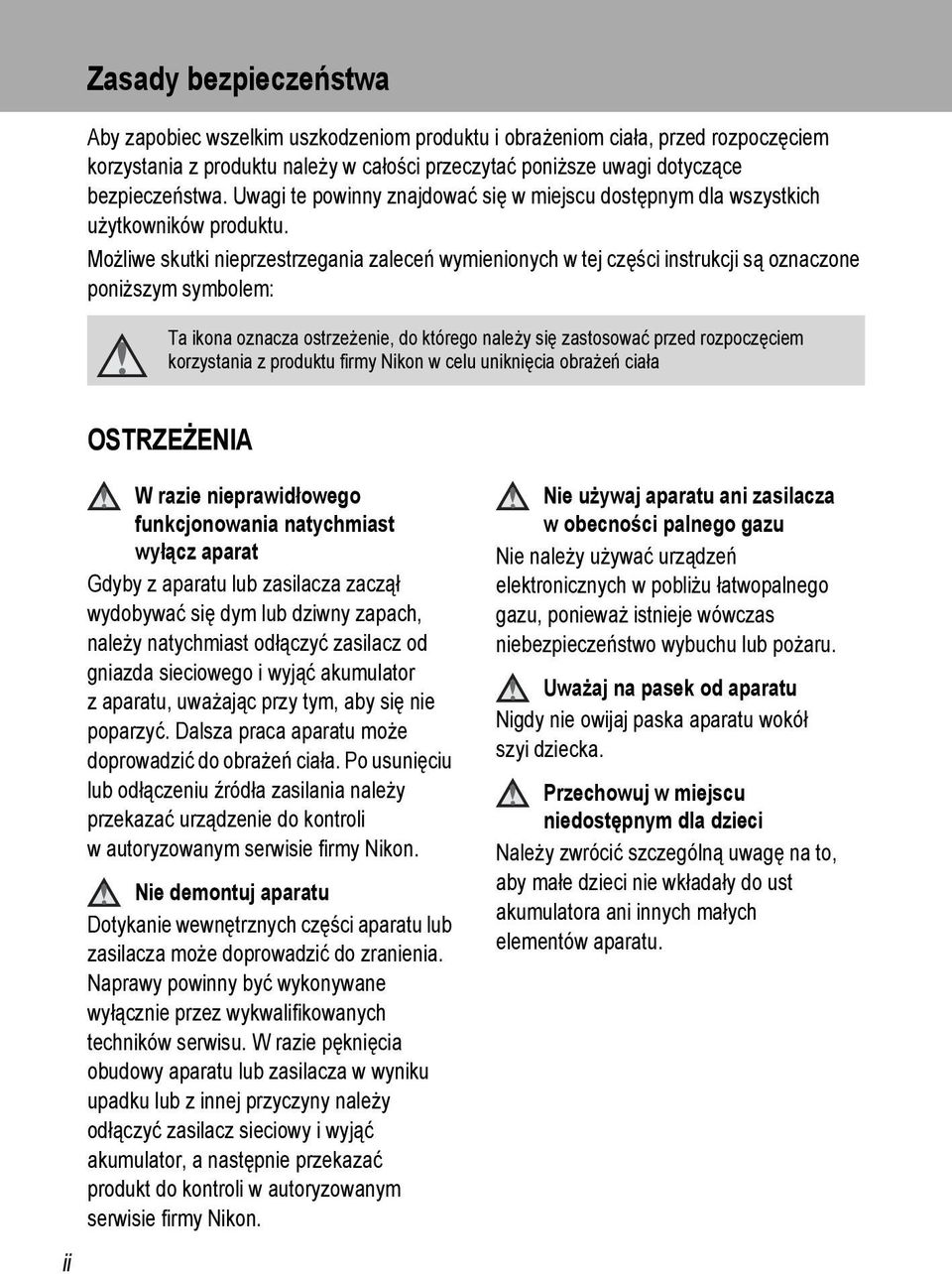 Możliwe skutki nieprzestrzegania zaleceń wymienionych w tej części instrukcji są oznaczone poniższym symbolem: Ta ikona oznacza ostrzeżenie, do którego należy się zastosować przed rozpoczęciem