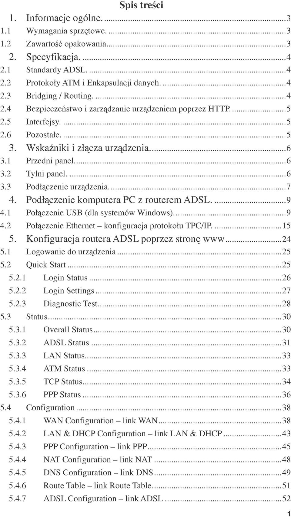 ..7 4. Podłczenie komputera PC z routerem ADSL....9 4.1 Połczenie USB (dla systemów Windows)...9 4.2 Połczenie Ethernet konfiguracja protokołu TPC/IP....15 5.