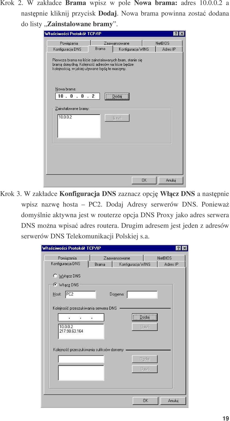 W zakładce Konfiguracja DNS zaznacz opcj Włcz DNS a nastpnie wpisz nazw hosta PC2. Dodaj Adresy serwerów DNS.