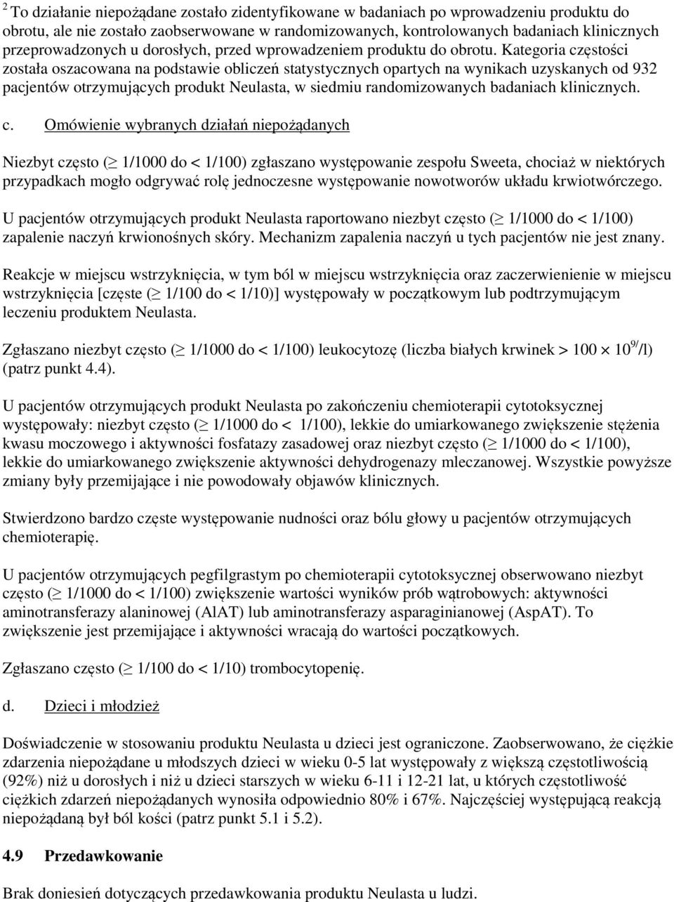 Kategoria częstości została oszacowana na podstawie obliczeń statystycznych opartych na wynikach uzyskanych od 932 pacjentów otrzymujących produkt Neulasta, w siedmiu randomizowanych badaniach