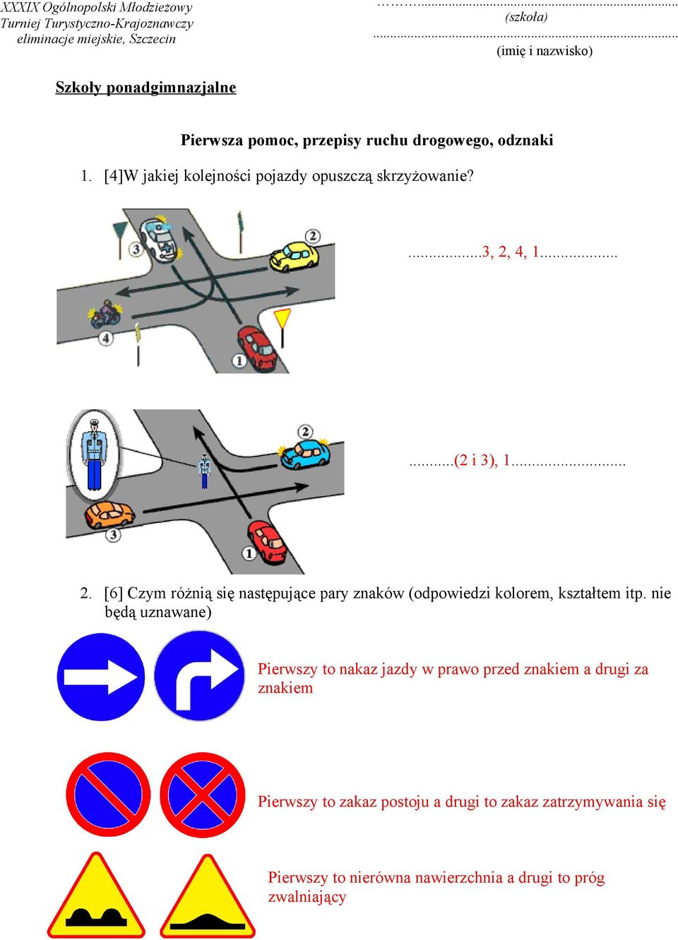 [4]W jakiej kolejności pojazdy opuszczą skrzyżowanie?...3, 2, 4, 1......(2 i 3), 1... 2. [6] Czym różnią się następujące pary znaków (odpowiedzi kolorem, kształtem itp.
