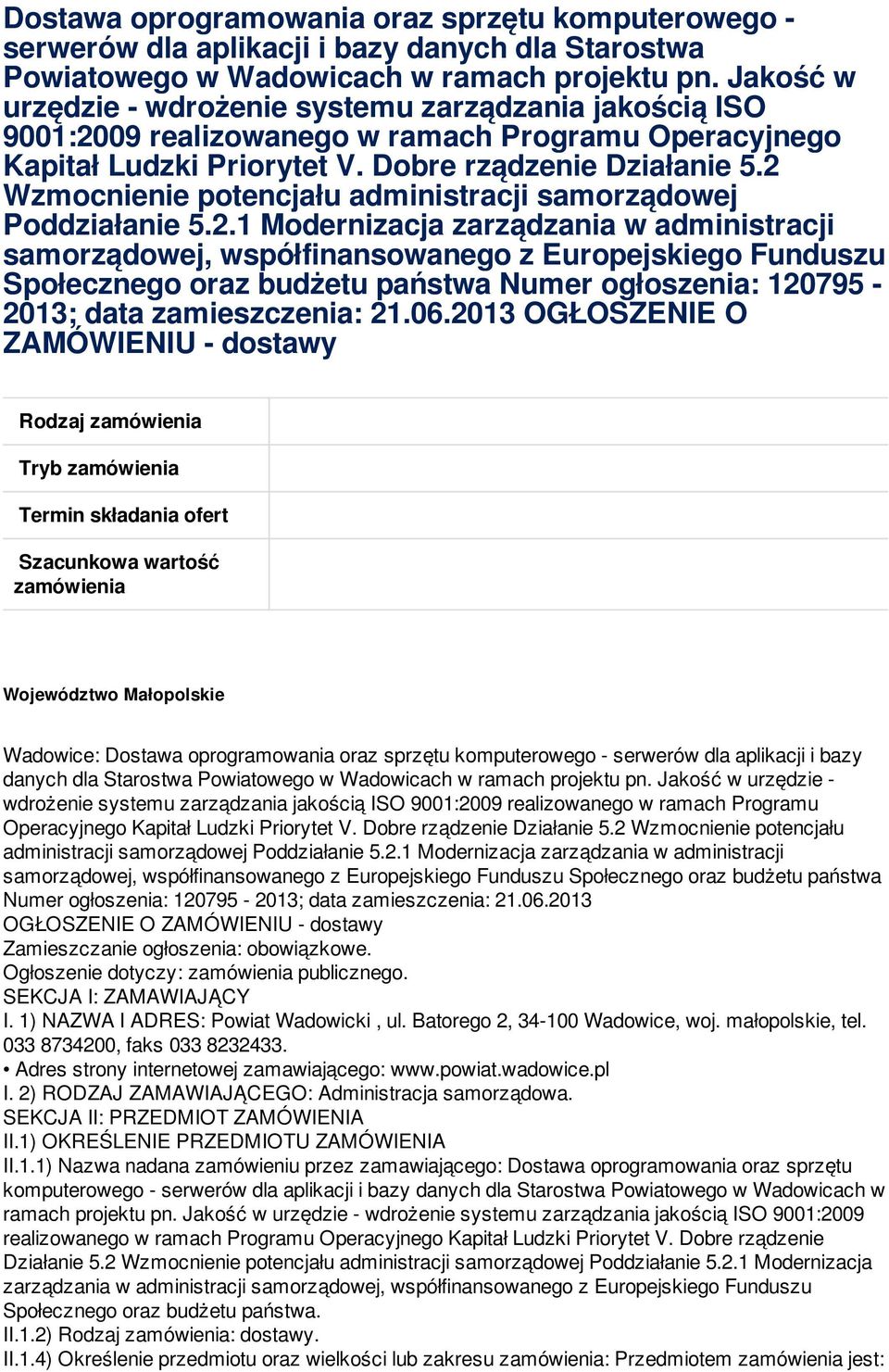 2 Wzmocnienie potencjału administracji samorządowej Poddziałanie 5.2.1 Modernizacja zarządzania w administracji samorządowej, współfinansowanego z Europejskiego Funduszu Społecznego oraz budżetu państwa Numer ogłoszenia: 120795-2013; data zamieszczenia: 21.