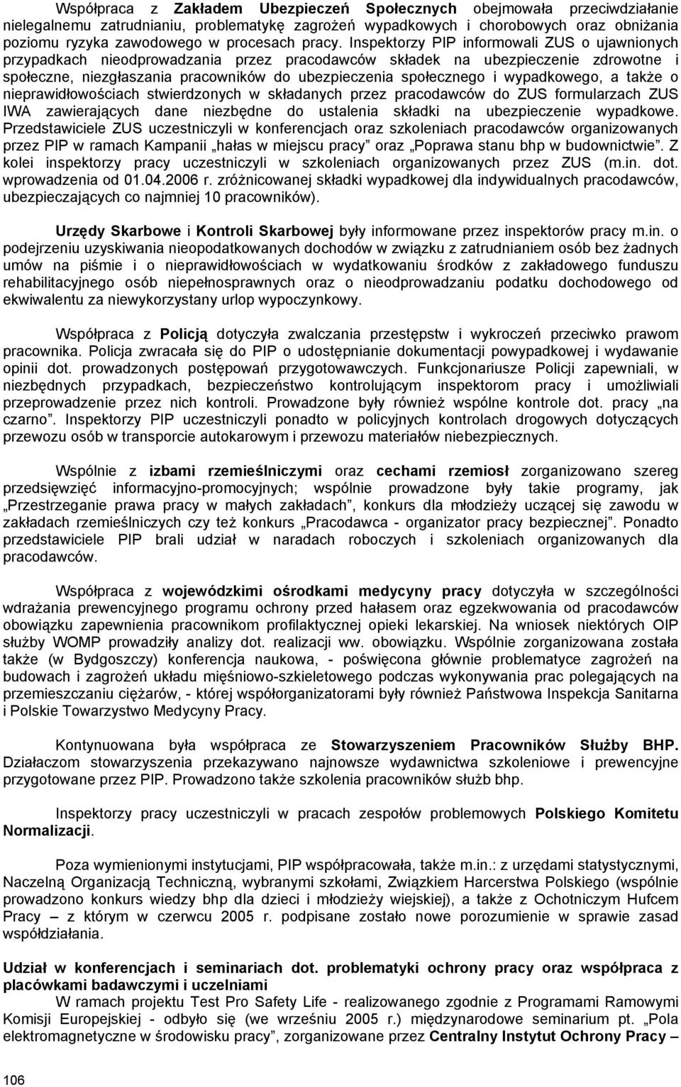 Inspektorzy PIP informowali ZUS o ujawnionych przypadkach nieodprowadzania przez pracodawców składek na ubezpieczenie zdrowotne i społeczne, niezgłaszania pracowników do ubezpieczenia społecznego i