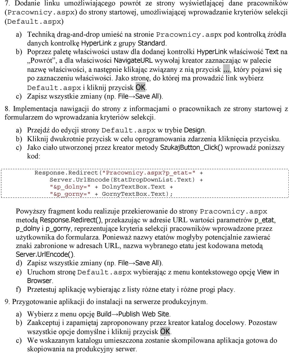 b) Poprzez paletę właściwości ustaw dla dodanej kontrolki HyperLink właściwość Text na Powrót, a dla właściwości NavigateURL wywołaj kreator zaznaczając w palecie nazwę właściwości, a następnie