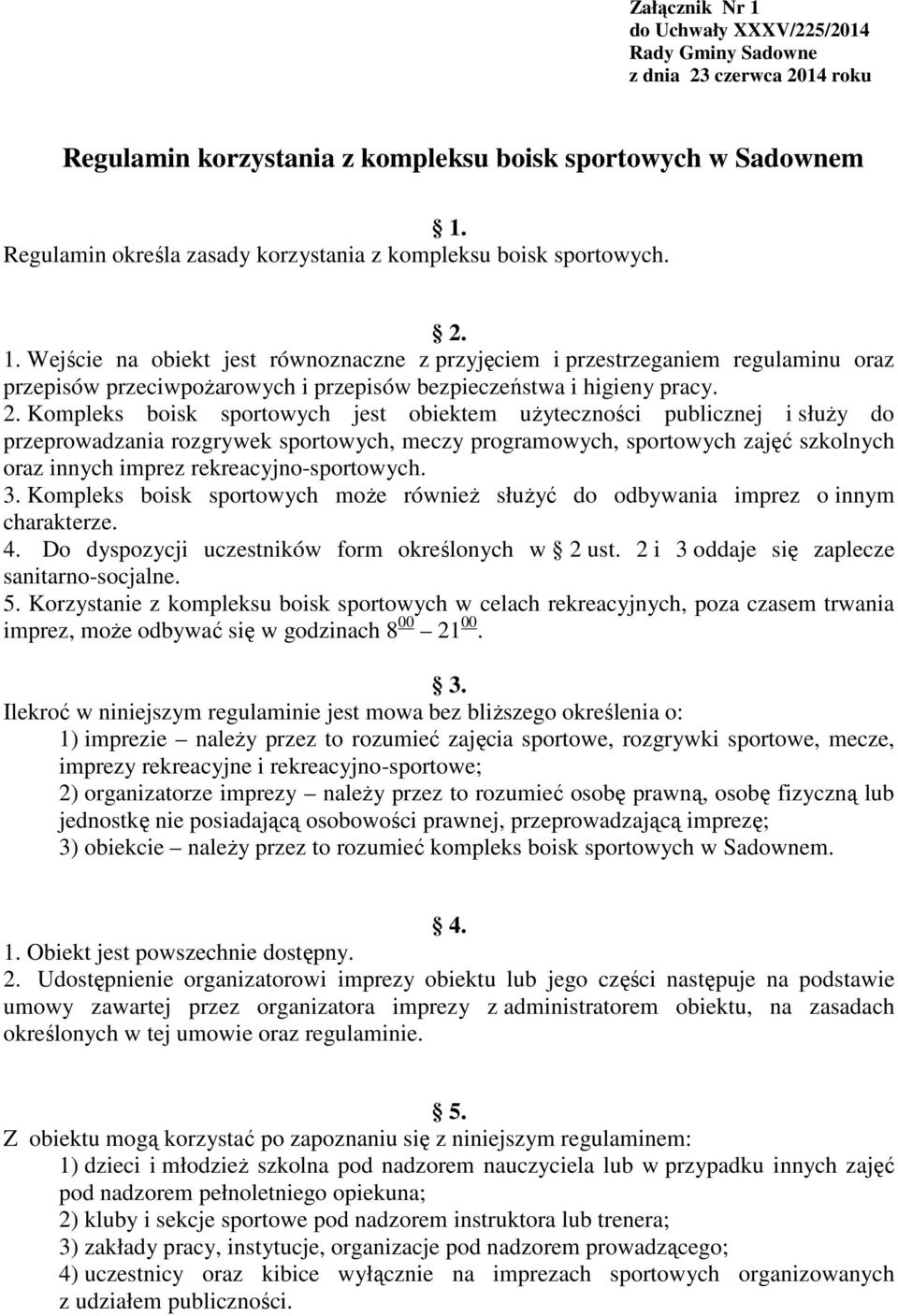 Wejście na obiekt jest równoznaczne z przyjęciem i przestrzeganiem regulaminu oraz przepisów przeciwpoŝarowych i przepisów bezpieczeństwa i higieny pracy. 2.