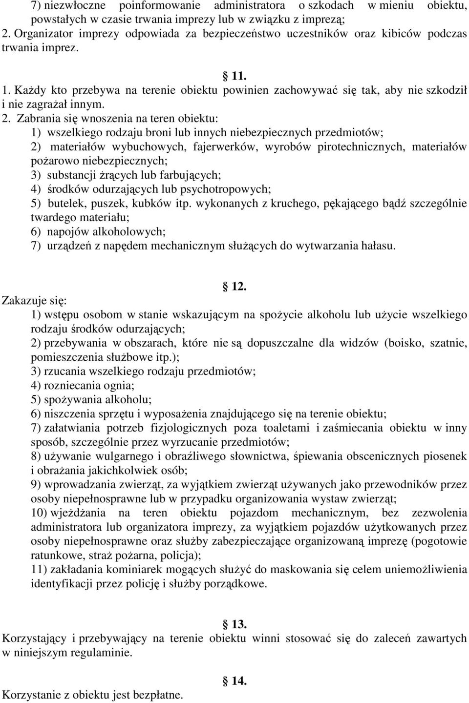 . 1. KaŜdy kto przebywa na terenie obiektu powinien zachowywać się tak, aby nie szkodził i nie zagraŝał innym. 2.