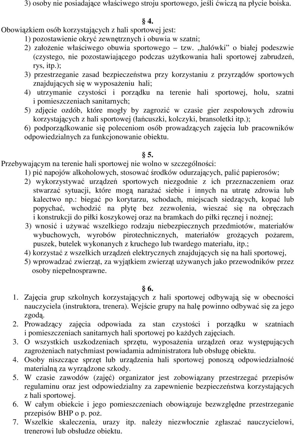 halówki o białej podeszwie (czystego, nie pozostawiającego podczas uŝytkowania hali sportowej zabrudzeń, rys, itp.