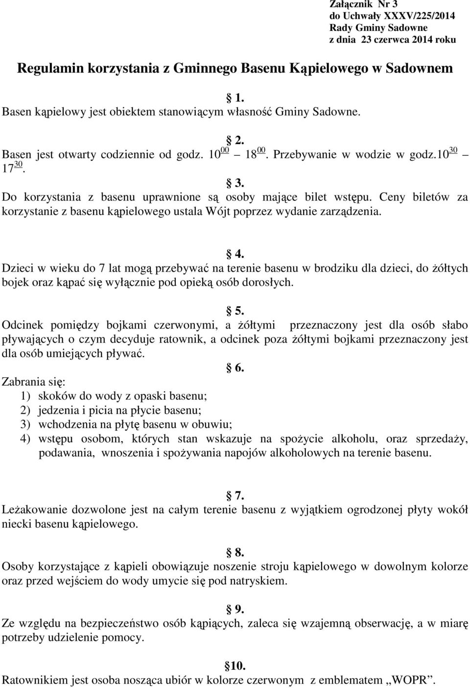 17 30. 3. Do korzystania z basenu uprawnione są osoby mające bilet wstępu. Ceny biletów za korzystanie z basenu kąpielowego ustala Wójt poprzez wydanie zarządzenia. 4.