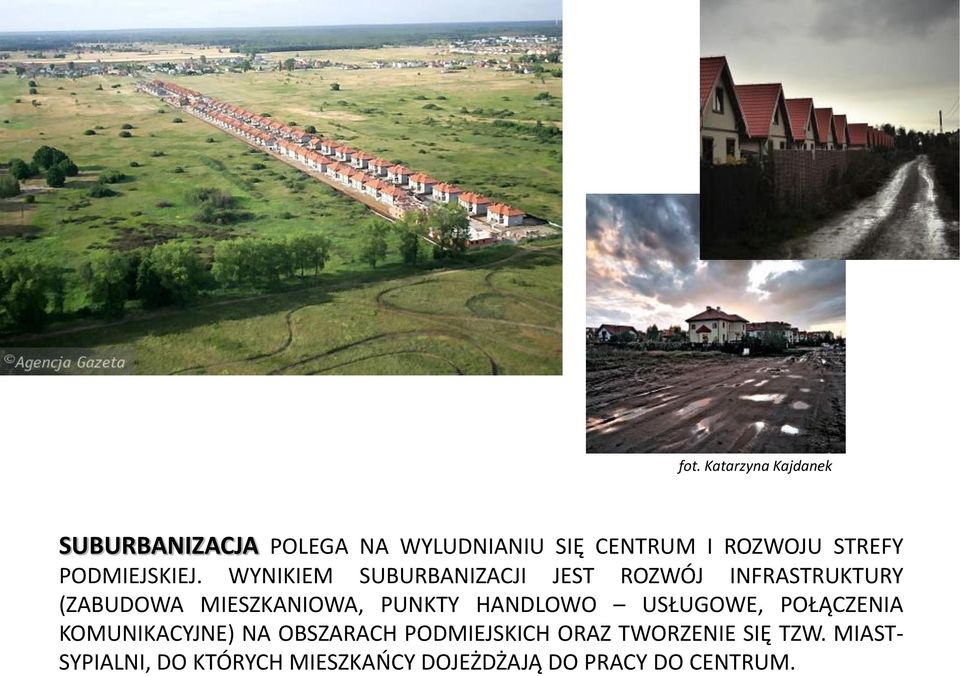 WYNIKIEM SUBURBANIZACJI JEST ROZWÓJ INFRASTRUKTURY (ZABUDOWA MIESZKANIOWA, PUNKTY