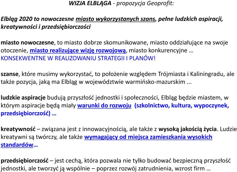 szanse, które musimy wykorzystać, to położenie względem Trójmiasta i Kaliningradu, ale także pozycja, jaką ma Elbląg w województwie warmińsko-mazurskim.