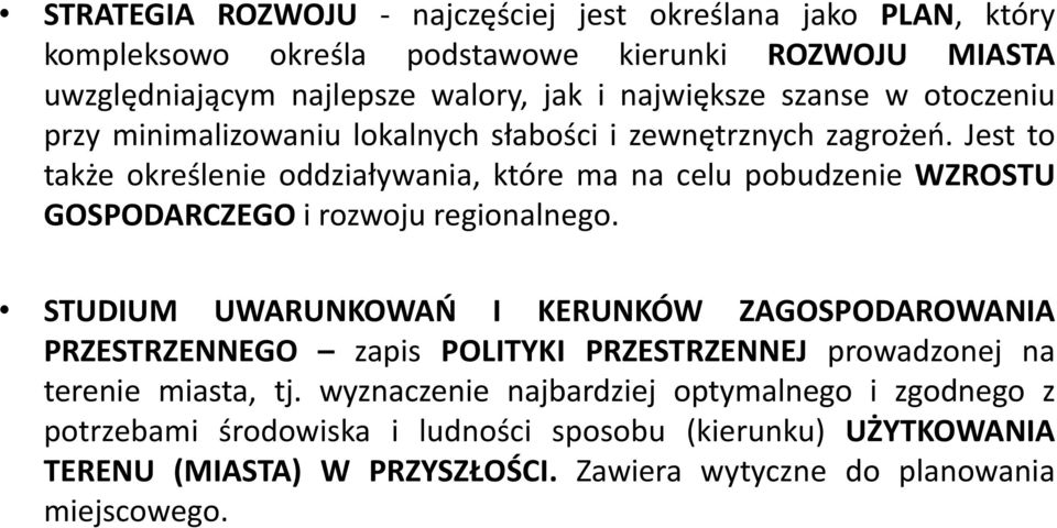 Jest to także określenie oddziaływania, które ma na celu pobudzenie WZROSTU GOSPODARCZEGO i rozwoju regionalnego.