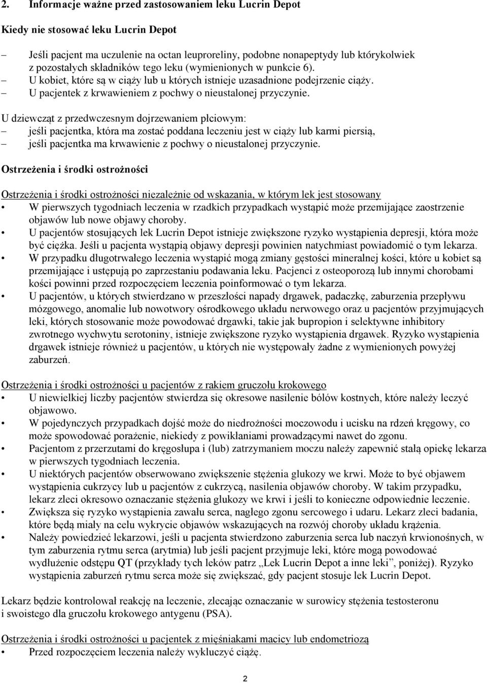 U dziewcząt z przedwczesnym dojrzewaniem płciowym: jeśli pacjentka, która ma zostać poddana leczeniu jest w ciąży lub karmi piersią, jeśli pacjentka ma krwawienie z pochwy o nieustalonej przyczynie.