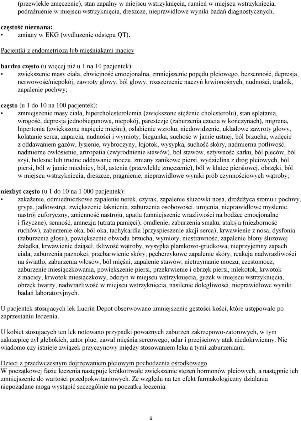 Pacjentki z endometriozą lub mięśniakami macicy bardzo często (u więcej niż u 1 na 10 pacjentek): zwiększenie masy ciała, chwiejność emocjonalna, zmniejszenie popędu płciowego, bezsenność, depresja,