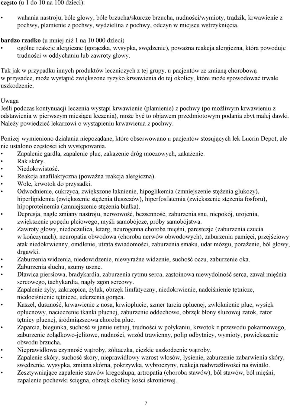 bardzo rzadko (u mniej niż 1 na 10 000 dzieci) ogólne reakcje alergiczne (gorączka, wysypka, swędzenie), poważna reakcja alergiczna, która powoduje trudności w oddychaniu lub zawroty głowy.