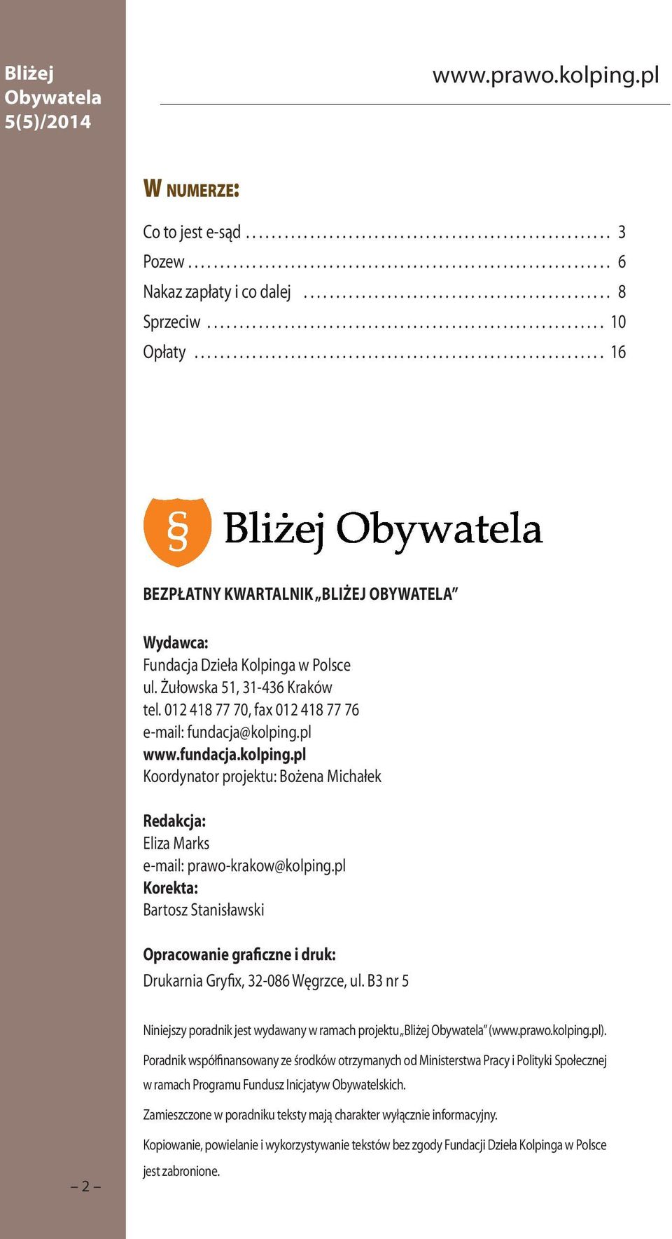 pl www.fundacja.kolping.pl Koordynator projektu: Bożena Michałek Redakcja: Eliza Marks e-mail: prawo-krakow@kolping.