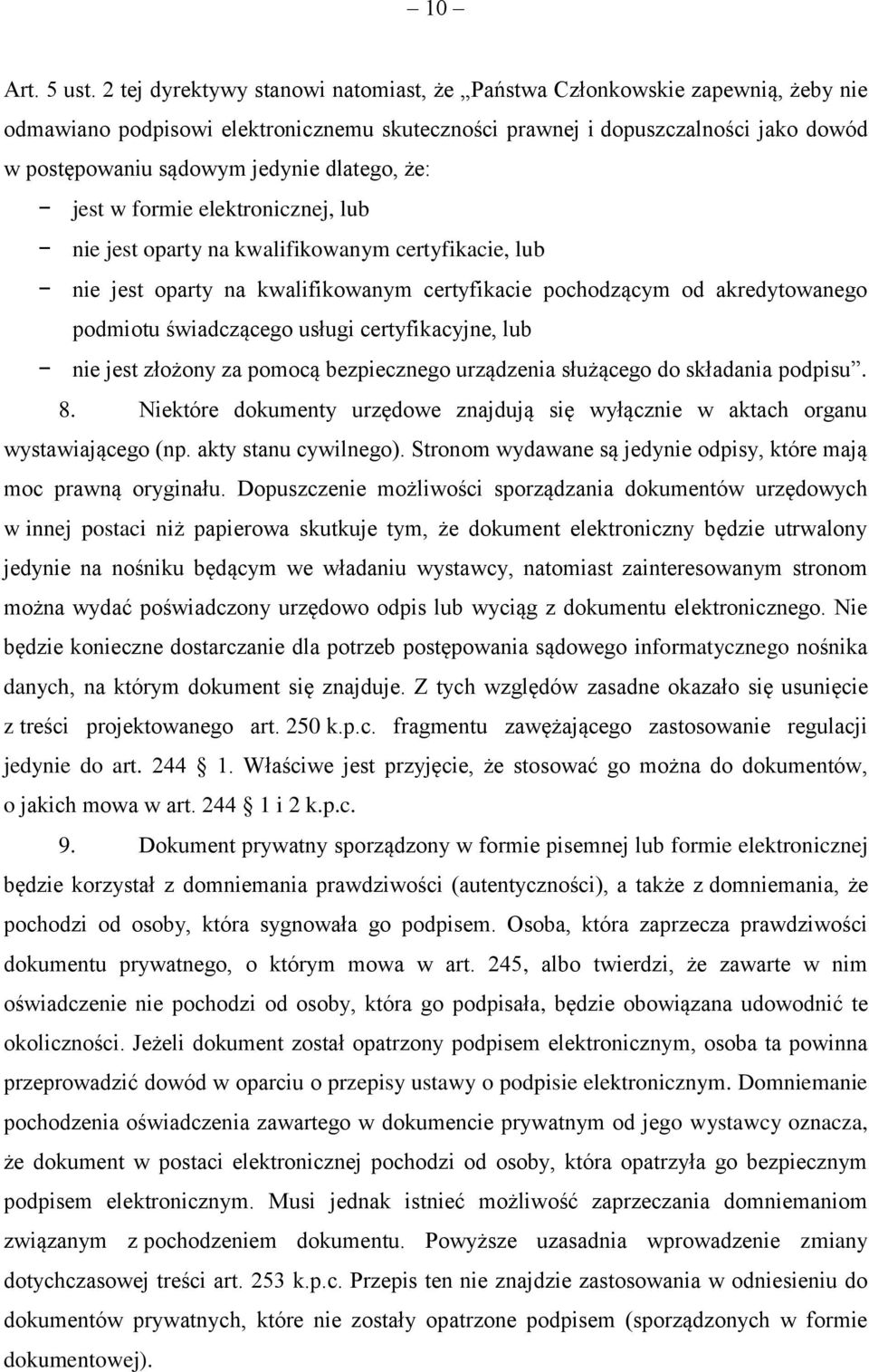 dlatego, że: jest w formie elektronicznej, lub nie jest oparty na kwalifikowanym certyfikacie, lub nie jest oparty na kwalifikowanym certyfikacie pochodzącym od akredytowanego podmiotu świadczącego