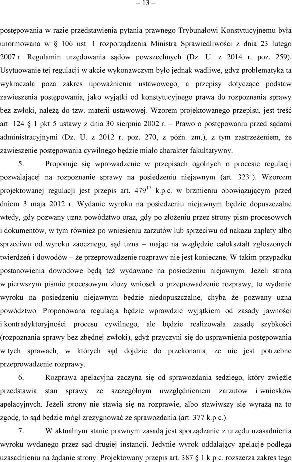 Usytuowanie tej regulacji w akcie wykonawczym było jednak wadliwe, gdyż problematyka ta wykraczała poza zakres upoważnienia ustawowego, a przepisy dotyczące podstaw zawieszenia postępowania, jako