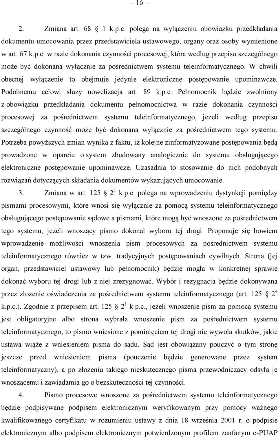 dokumentu pełnomocnictwa w razie dokonania czynności procesowej za pośrednictwem systemu teleinformatycznego, jeżeli według przepisu szczególnego czynność może być dokonana wyłącznie za pośrednictwem