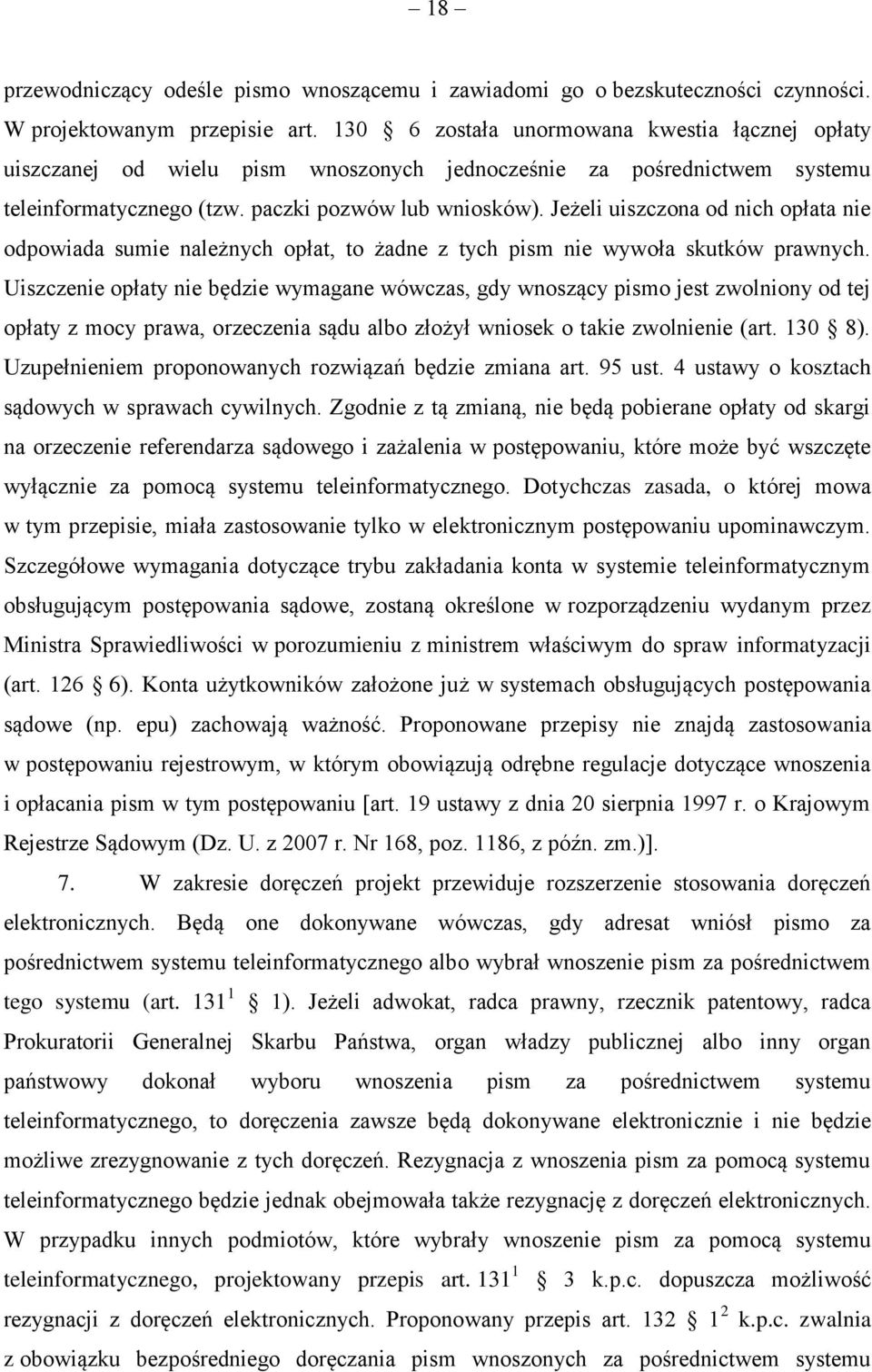 Jeżeli uiszczona od nich opłata nie odpowiada sumie należnych opłat, to żadne z tych pism nie wywoła skutków prawnych.