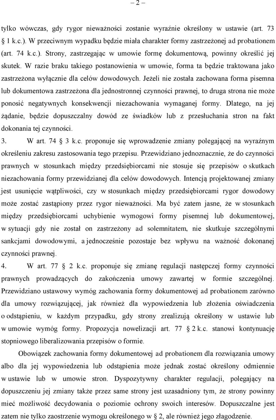 Jeżeli nie została zachowana forma pisemna lub dokumentowa zastrzeżona dla jednostronnej czynności prawnej, to druga strona nie może ponosić negatywnych konsekwencji niezachowania wymaganej formy.