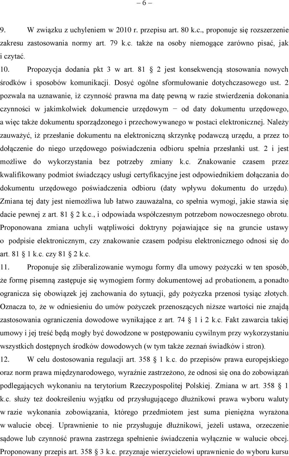 2 pozwala na uznawanie, iż czynność prawna ma datę pewną w razie stwierdzenia dokonania czynności w jakimkolwiek dokumencie urzędowym od daty dokumentu urzędowego, a więc także dokumentu