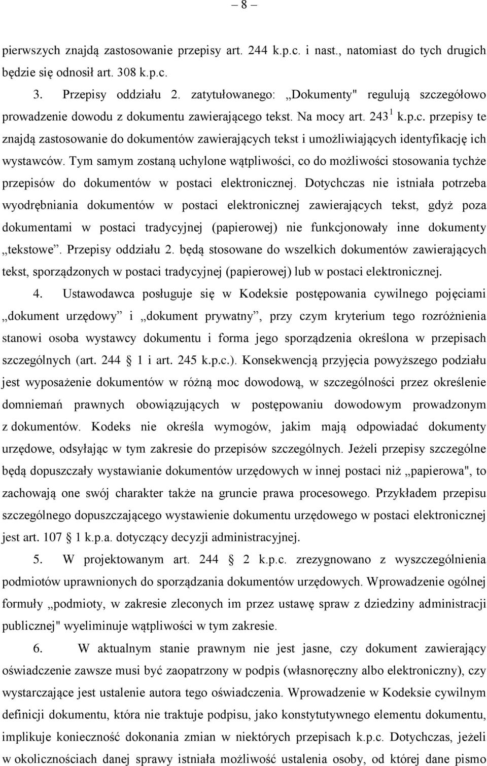 Tym samym zostaną uchylone wątpliwości, co do możliwości stosowania tychże przepisów do dokumentów w postaci elektronicznej.