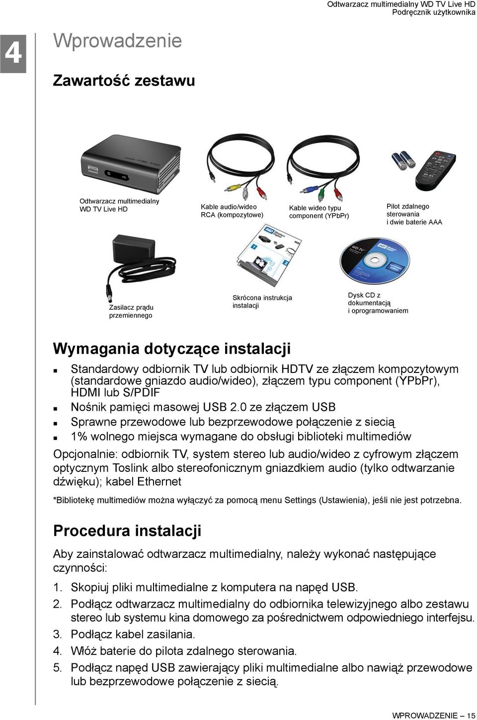 (standardowe gniazdo audio/wideo), złączem typu component (YPbPr), HDMI lub S/PDIF Nośnik pamięci masowej USB 2.