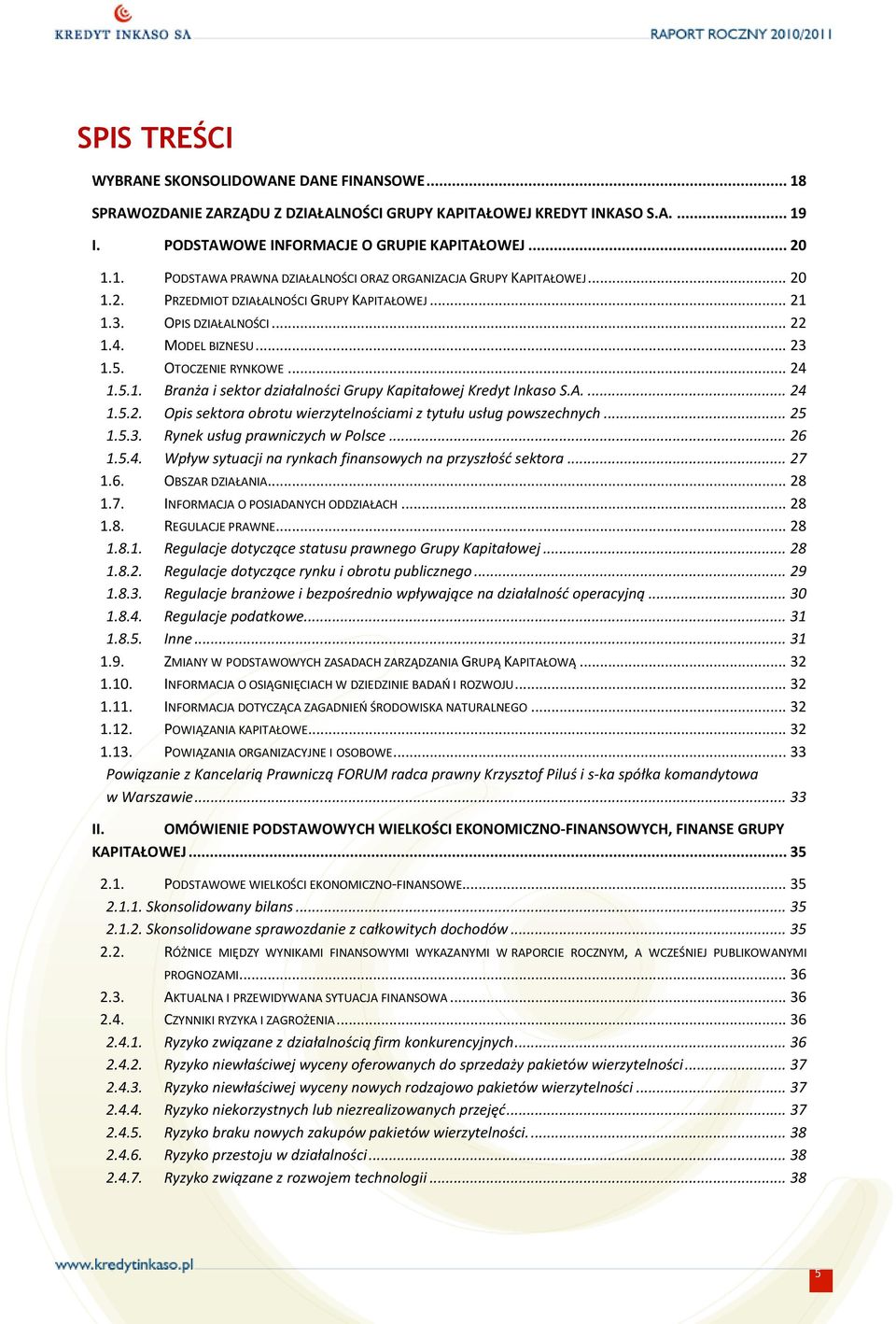 OTOCZENIE RYNKOWE... 24.5.. Branża i sektor działalności Grupy Kapitałowej Kredyt Inkaso S.A.... 24.5.2. Opis sektora obrotu wierzytelnościami z tytułu usług powszechnych... 25.5.3.