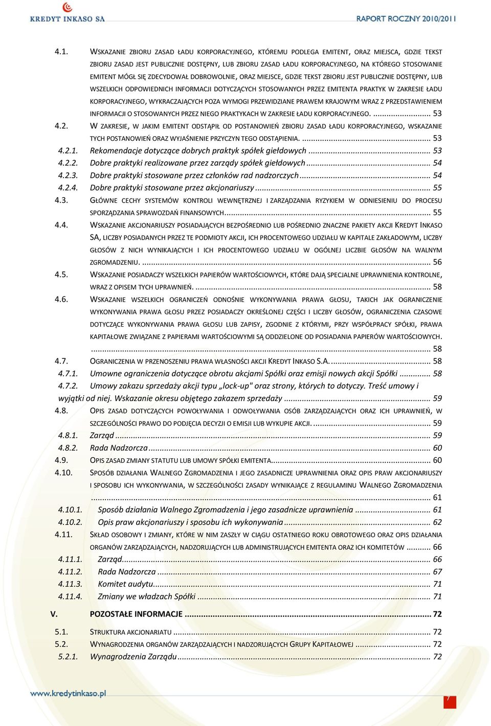 ŁADU KORPORACYJNEGO, WYKRACZAJĄCYCH POZA WYMOGI PRZEWIDZIANE PRAWEM KRAJOWYM WRAZ Z PRZEDSTAWIENIEM INFORMACJI O STOSOWANYCH PRZEZ NIEGO PRAKTYKACH W ZAKRESIE ŁADU KORPORACYJNEGO.... 53 4.2.