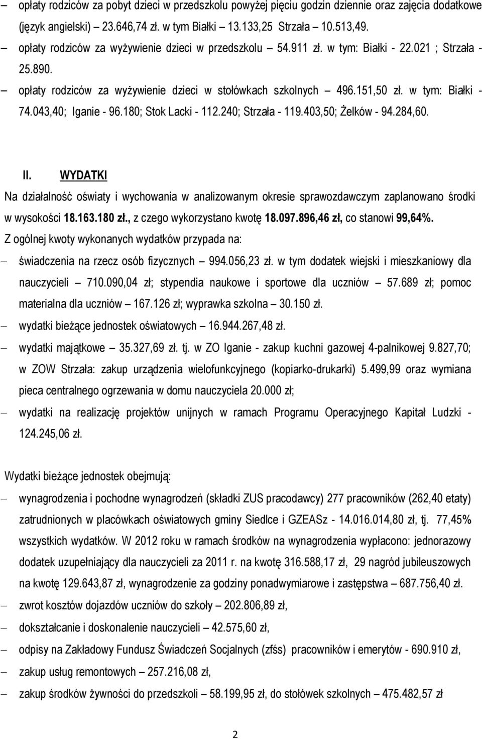 043,40; Iganie - 96.180; Stok Lacki - 112.240; Strzała - 119.403,50; Żelków - 94.284,60. II.