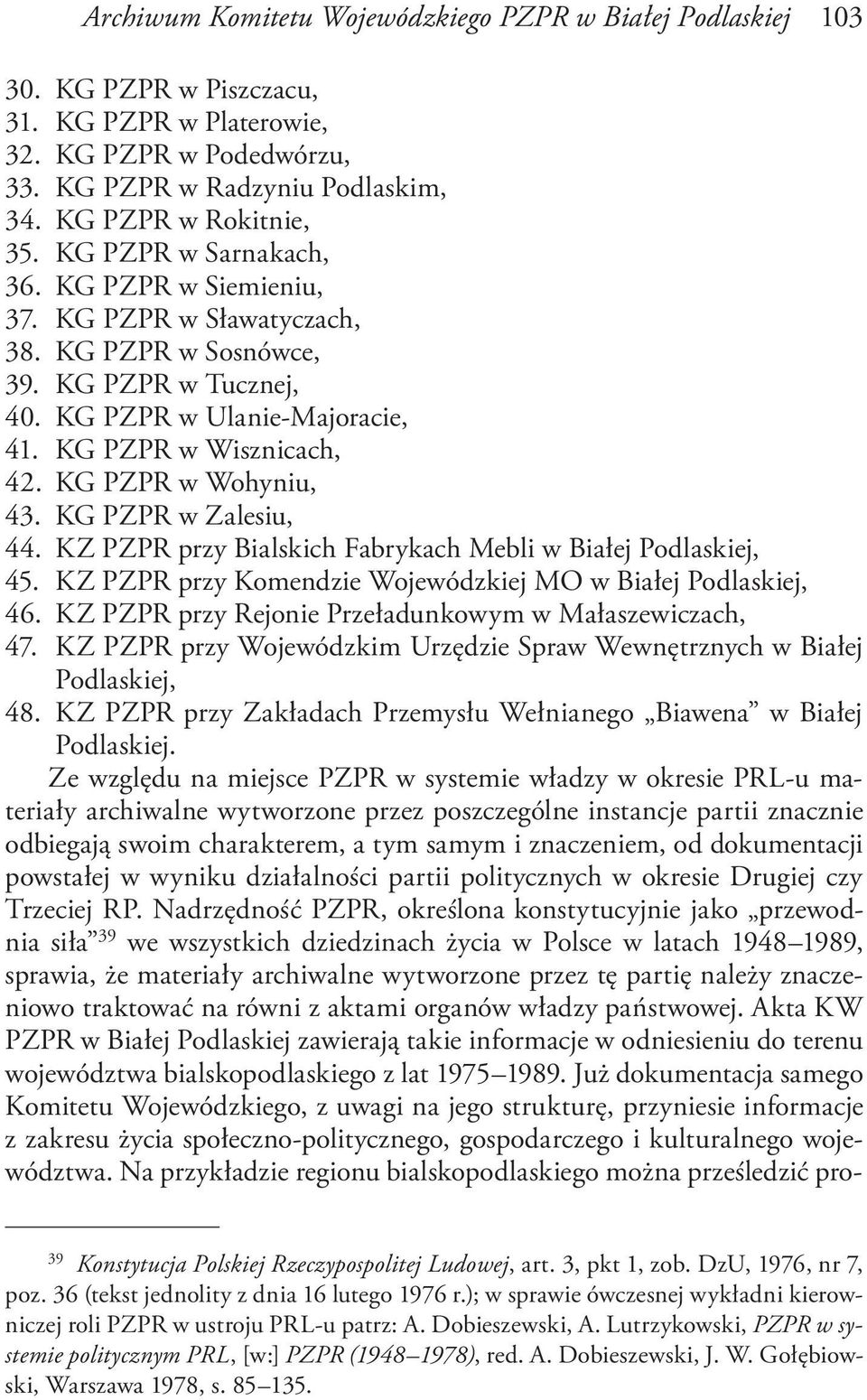 KG PZPR w Wohyniu, 43. KG PZPR w Zalesiu, 44. KZ PZPR przy Bialskich Fabrykach Mebli w Białej Podlaskiej, 45. KZ PZPR przy Komendzie Wojewódzkiej MO w Białej Podlaskiej, 46.