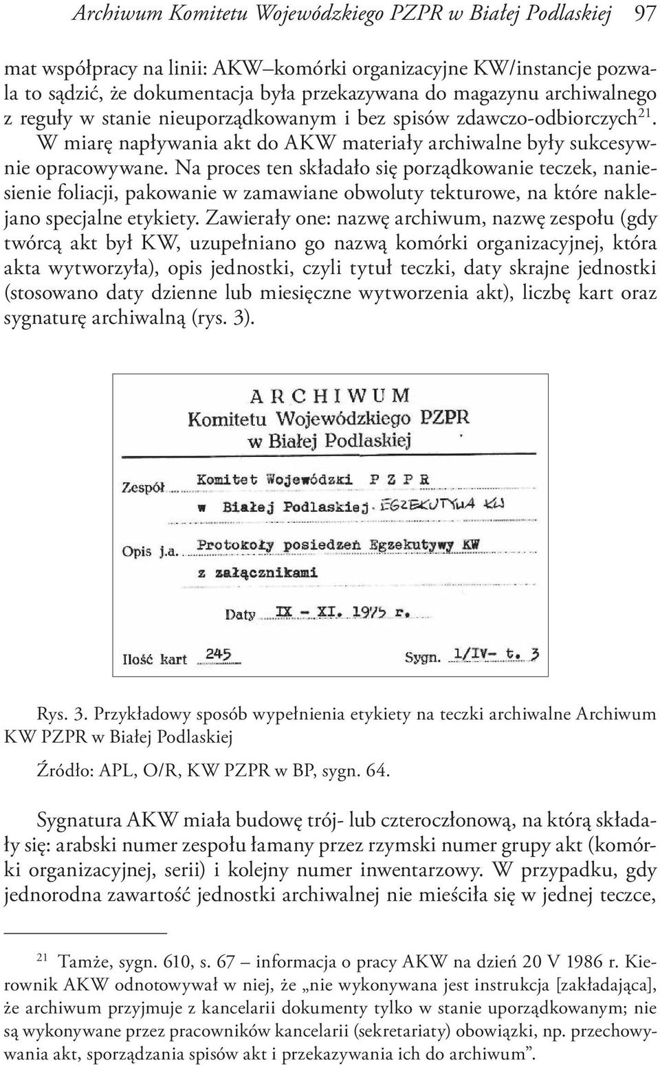 Na proces ten składało się porządkowanie teczek, naniesienie foliacji, pakowanie w zamawiane obwoluty tekturowe, na które naklejano specjalne etykiety.