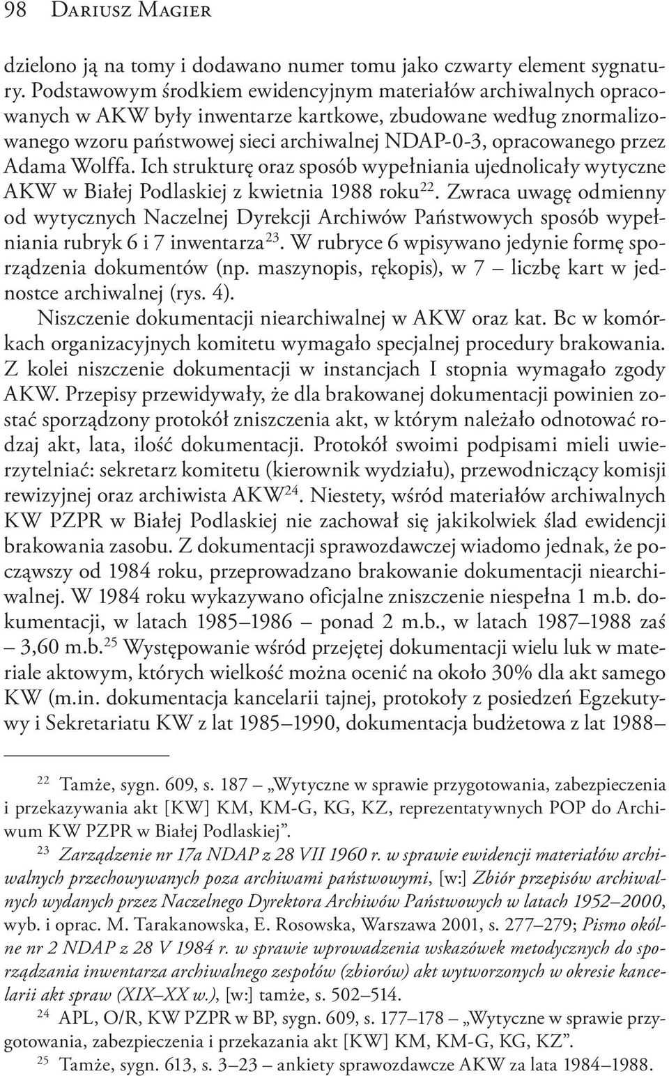 przez Adama Wolffa. Ich strukturę oraz sposób wypełniania ujednolicały wytyczne AKW w Białej Podlaskiej z kwietnia 1988 roku 22.