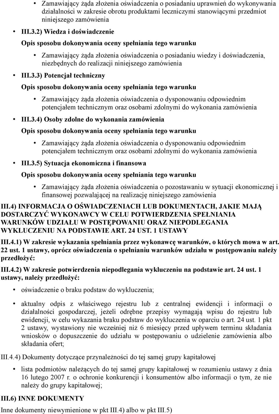 3) Potencjał techniczny Zamawiający żąda złożenia oświadczenia o dysponowaniu odpowiednim potencjałem technicznym oraz osobami zdolnymi do wykonania zamówienia III.3.4) Osoby zdolne do wykonania zamówienia Zamawiający żąda złożenia oświadczenia o dysponowaniu odpowiednim potencjałem technicznym oraz osobami zdolnymi do wykonania zamówienia III.